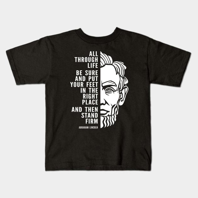 Abraham Lincoln Inspirational Quote: Stand Firm Kids T-Shirt by Elvdant